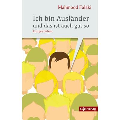 Ich bin Ausländer und das ist auch gut so, Taschenbuch von Mahmood Falaki, Sujet, 978-3-96202-016-3