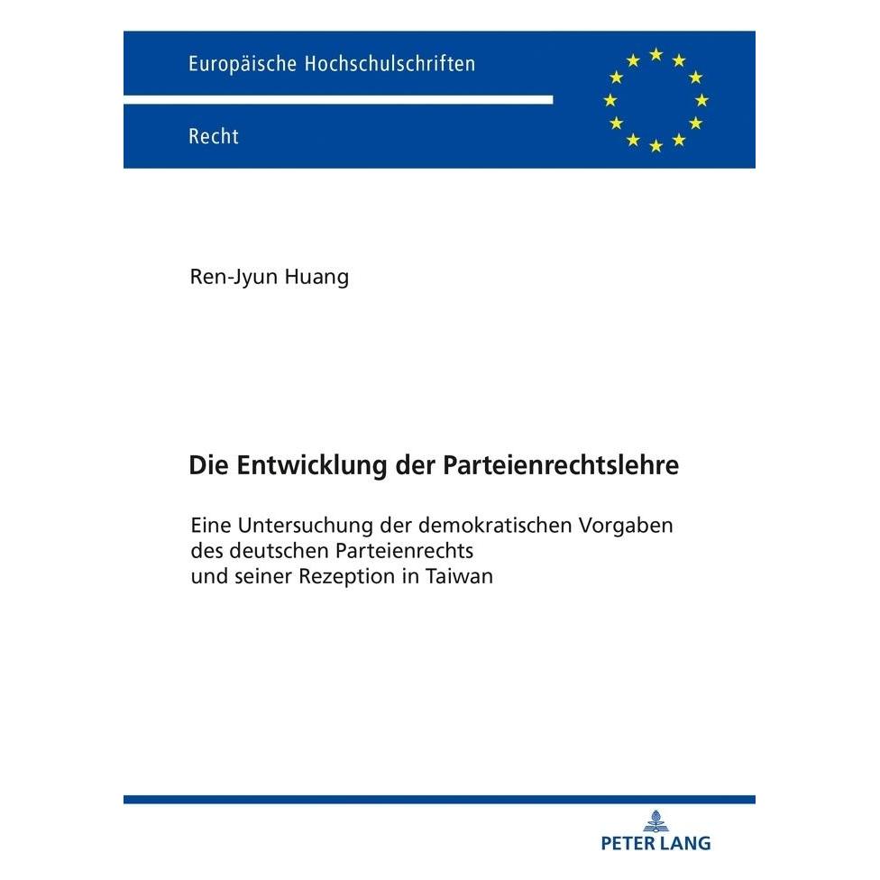 Peter Lang Die Entwicklung der Parteienrechtslehre (Deutsch, Softcover, Ren-Jyun Huang) (56105022)