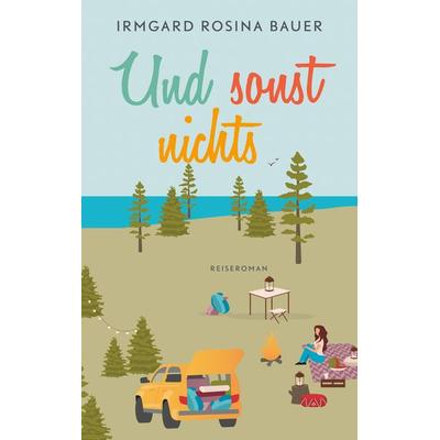 Und sonst nichts, Taschenbuch von Irmgard Rosina Bauer, BoD – Books on Demand
