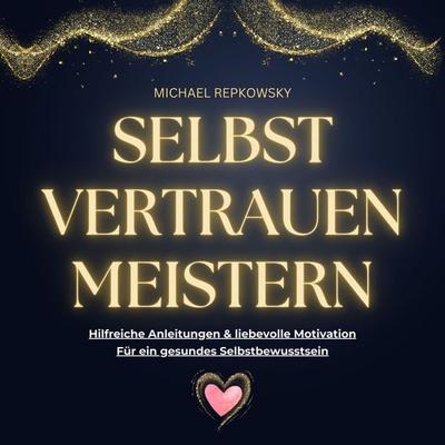 Selbstvertrauen MEISTERN - Michael Repkowsky, Audio, 9783690600880