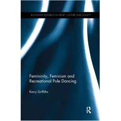 Femininity, Feminism and Recreational Pole Dancing, Sachbücher von Kerry Griffiths