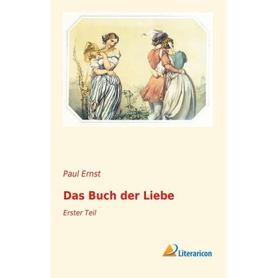Das Buch der Liebe, Taschenbuch von Paul Ernst, Literaricon, 978-3-95913-522-1