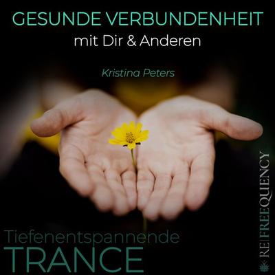 TRANCE - Gesunde Verbundenheit mit Dir & Anderen - Kristina Peters, Audio, 9783989119772