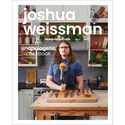 Joshua Weissman: An Unapologetic Cookbook. #1 NEW YORK TIMES BESTSELLER, Ratgeber von Joshua Weissman