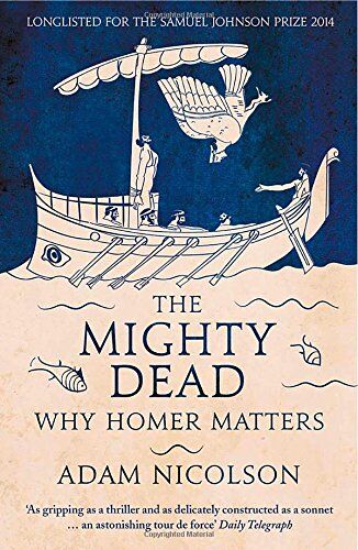Adam Nicolson - The Mighty Dead: Why Homer Matters - Preis vom 09.10.2026 07:28:09 h