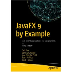 JavaFX 9 by Example, Fachbücher von Gerrit Grunwald, Mark Heckler, Sean Phillips, Carl Dea, José Pereda, Jose Pereda Llamas
