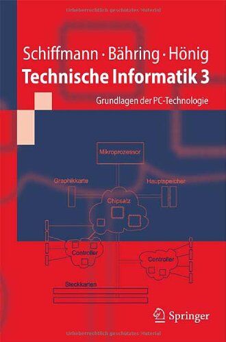 Wolfram Schiffmann - Technische Informatik 3: Grundlagen der PC-Technologie (Springer-Lehrbuch) - Preis vom 04.10.2026 03:51:26 h