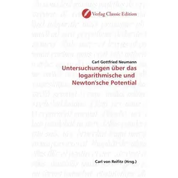 Untersuchungen über das logarithmische und Newton'sche Potential, Fachbücher von Carl G. Neumann