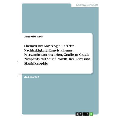 Themen der Soziologie und der Nachhaltigkeit. Konvivialismus, Postwachstumstheorien, Cradle to Cradle, Prosperity without Growth, Resilienz und