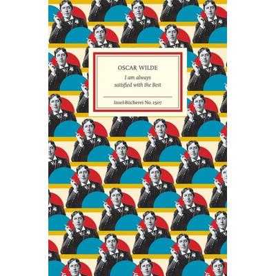 I am always satisfied with the Best, Gebundene Ausgabe von Oscar Wilde, Insel Verlag