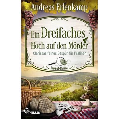 Ein dreifaches Hoch auf den Mörder, Taschenbuch von Andreas Erlenkamp, BeThrilled, 978-3-7413-0322-7