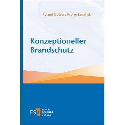 Konzeptioneller Brandschutz, Gebundene Ausgabe von Roland Goertz,Fabian Ladzinski, Erich Schmidt Verlag, 978-3-503-18863-5