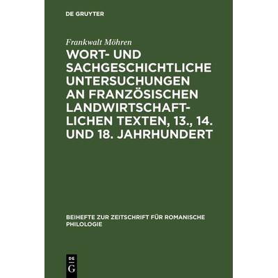 Wort- und sachgeschichtliche Untersuchungen an französischen landwirtschaftlichen Texten, 13., 14. und 18. Jahrhundert, Gebundene Ausgabe von
