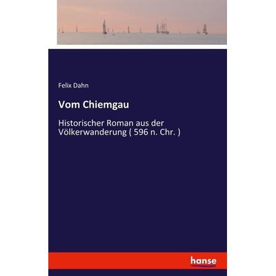 Vom Chiemgau, Taschenbuch von Felix Dahn, Hansebooks, 978-3-7411-9212-8