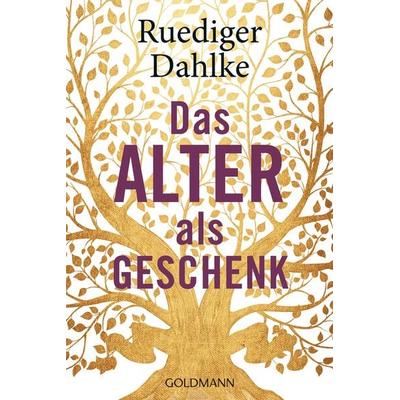 Das Alter als Geschenk, Taschenbuch von Ruediger Dahlke, Goldmann, 978-3-442-22337-4