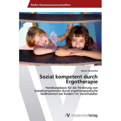 Sozial kompetent durch Ergotherapie, Taschenbuch von Maren Hentschel, AV Akademikerverlag, 978-3-639-46025-4