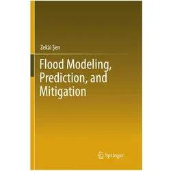 Flood Modeling, Prediction and Mitigation, Fachbücher von Zekâi Şen