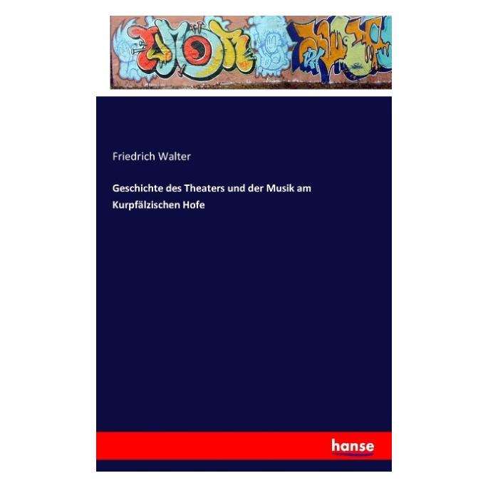 Hansebooks Geschichte des Theaters und der Musik am Kurpfälzischen Hofe (Deutsch, Softcover, Friedrich Walter) (9334140)