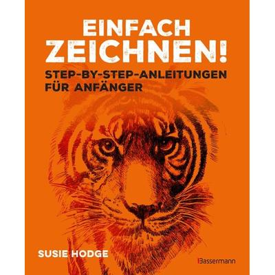 Einfach zeichnen! Step-by-step-Anleitungen für Anfänger, Taschenbuch von Susie Hodge, Bassermann, 978-3-8094-4951-5