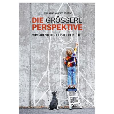 Die grössere Perspektive, Gebundene Ausgabe von Manfred Schmidt,Ursula Schmidt, GGE-Verlag, 978-3-9816293-9-2