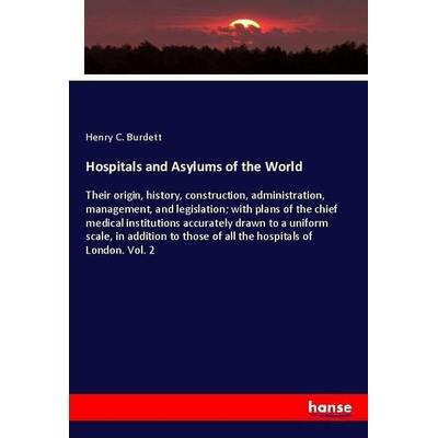 Hospitals and Asylums of the World, Taschenbuch von Henry C. Burdett, Hansebooks, 978-3-337-71953-1