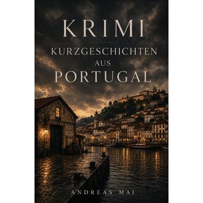 Krimi Kurzgeschichten aus Portugal, Taschenbuch von Andreas Mai, Buchwerk, 978-3-694-71086-8