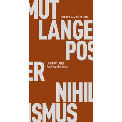 Positiver Nihilismus, Taschenbuch von Hartmut Lange, Matthes & Seitz, 978-3-88221-594-6