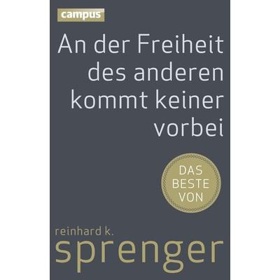 An der Freiheit des anderen kommt keiner vorbei, Gebundene Ausgabe von Reinhard K. Sprenger, Campus, 978-3-593-39927-0