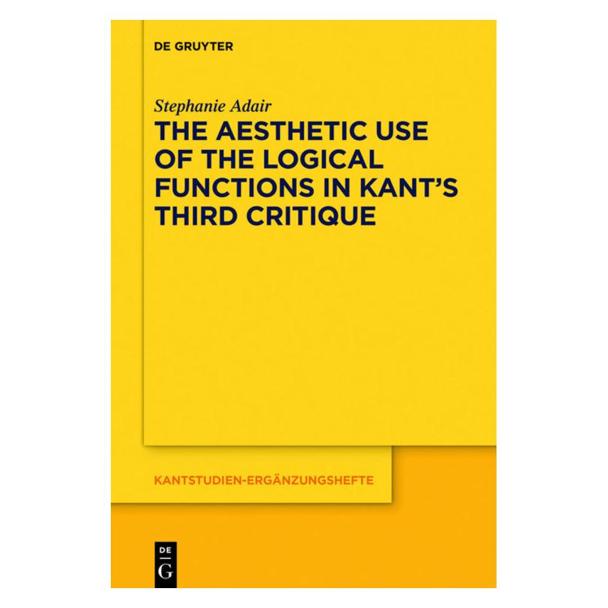 De Gruyter The Aesthetic Use of the Logical Functions in Kant's Third Critique (Englisch, Softcover, Stephanie Adair) (56139003)
