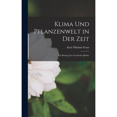 Klima und Pflanzenwelt in der Zeit, Gebundene Ausgabe von Karl Nikolaus Fraas, Legare Street Press, 978-1-01-808079-6