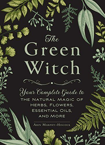Arin Murphy-Hiscock - The Green Witch: Your Complete Guide to the Natural Magic of Herbs, Flowers, Essential Oils, and More - Preis vom 10.10.2026 11:48:34 h