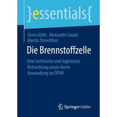 Die Brennstoffzelle, Taschenbuch von Sören Ahlfs,Alexander Goudz,Martin Streichfuss, Springer Fachmedien Wiesbaden GmbH, 978-3-658-30187-3