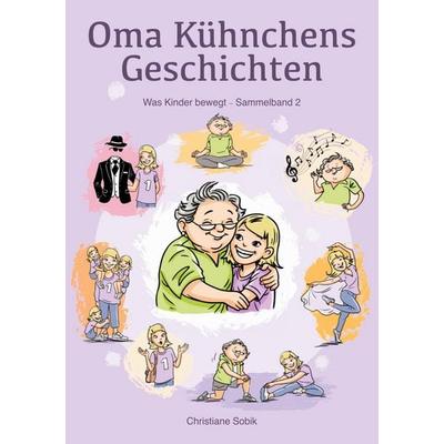 Oma Kühnchens Geschichten, Taschenbuch von Christiane Sobik, BoD – Books on Demand, 978-3-696-78067-8
