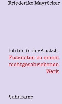 Friederike Mayröcker - ich bin in der Anstalt: Fusznoten zu einem nichtgeschriebenen Werk - Preis vom 09.10.2026 07:28:09 h