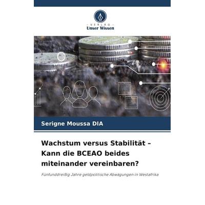 Wachstum versus Stabilität - Kann die BCEAO beides miteinander vereinbaren?, Taschenbuch von Serigne Moussa Dia, Verlag Unser Wissen