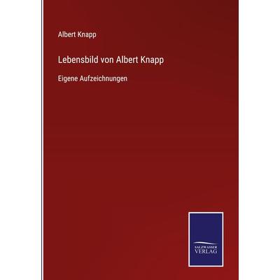 Lebensbild von Albert Knapp, Gebundene Ausgabe von Albert Knapp, BoD - Books on Demand, 978-3-7525-4347-6