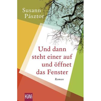 Und dann steht einer auf und öffnet das Fenster, Taschenbuch von Susann Pásztor, Kiepenheuer & Witsch