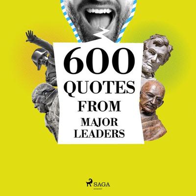 600 Quotes from Major Leaders - Winston S. Churchill,Mahatma Gandhi,Marcus Aurelius,Lincoln Abraham Lincoln,Charles de Gaulle, Audio, 9782821179226