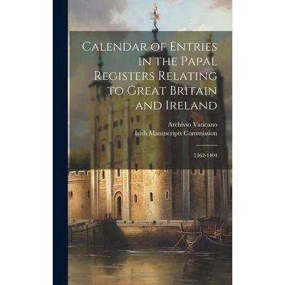 Calendar of Entries in the Papal Registers Relating to Great Britain and Ireland: 1362-1404, Gebundene Ausgabe von Archivio Vaticano, Creative Media