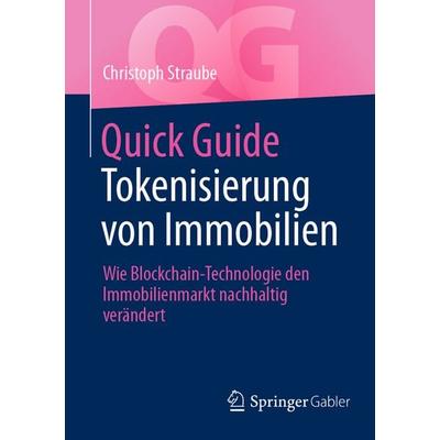 Quick Guide Tokenisierung von Immobilien, Taschenbuch von Christoph Straube, Springer Fachmedien Wiesbaden GmbH, 978-3-658-47163-7