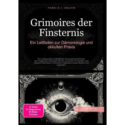 Grimoires der Finsternis: Ein Leitfaden zur Dämonologie und okkulten Praxis, Taschenbuch von Fama A.I. Salvia, Epubli, 978-3-565-03915-9