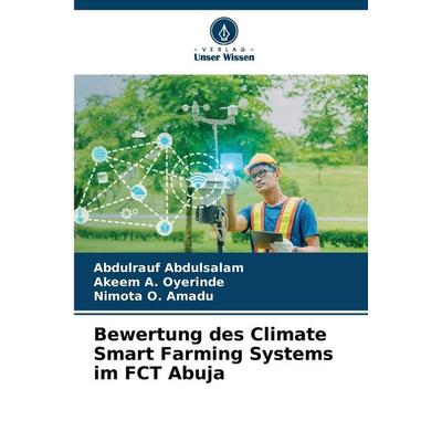 Bewertung des Climate Smart Farming Systems im FCT Abuja, Taschenbuch von Abdulrauf Abdulsalam,Akeem A. Oyerinde,Nimota O. Amadu, Verlag Unser Wissen,