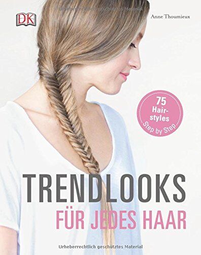 Anne Thoumieux - Trendlooks für jedes Haar: 75 Hairstyles Step by Step - Preis vom 12.10.2026 11:37:12 h
