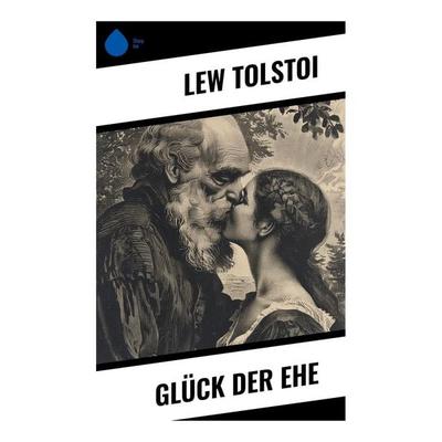 Glück der Ehe, Taschenbuch von Leo N. Tolstoi, Sharp Ink, 978-80-283-4912-7