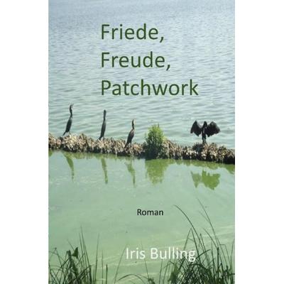 Friede, Freude, Patchwork, Taschenbuch von Iris Bulling, Epubli, 978-3-7541-0144-5