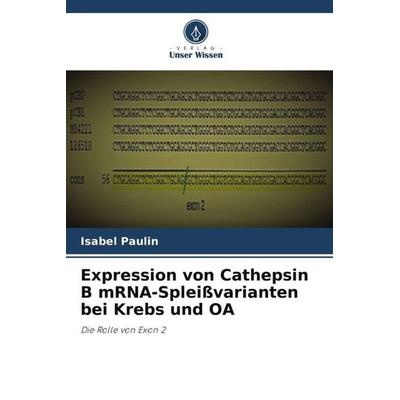 Expression von Cathepsin B mRNA-Spleißvarianten bei Krebs und OA, Taschenbuch von Isabel Paulin, Verlag Unser Wissen, 978-620-5-35497-1
