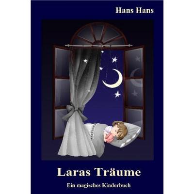 Laras Träume - Ein magisches Kinderbuch, Taschenbuch von Hans Hans, Verlag DeBehr, 978-3-939241-07-2