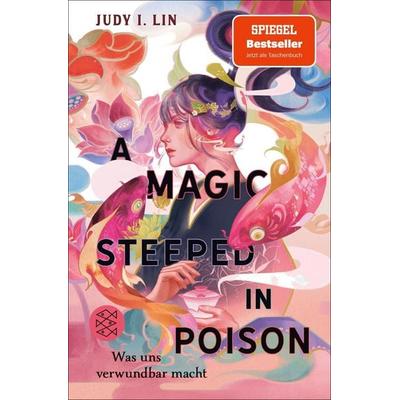 A Magic Steeped in Poison – Was uns verwundbar macht, Taschenbuch von Judy I. Lin, Fischer Sauerländer, 978-3-7335-0759-6