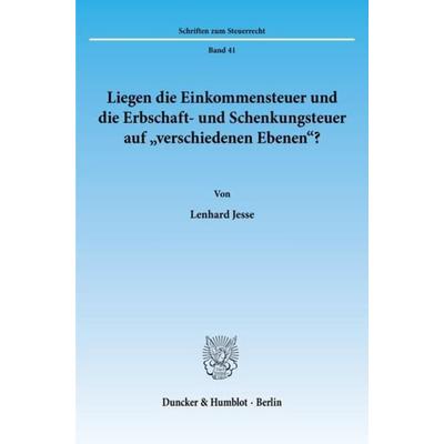 Liegen die Einkommensteuer und die Erbschaft- und Schenkungsteuer auf 'verschiedenen Ebenen'?; Taschenbuch von Lenhard Jesse, Duncker & Humblot,