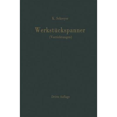 Werkstückspanner, Taschenbuch von Karl Schreyer, Springer Berlin, 978-3-642-49064-4